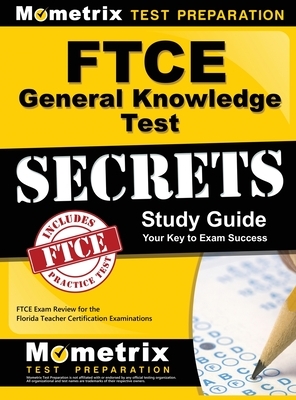 Ftce General Knowledge Test Secrets Study Guide: Ftce Exam Review for the Florida Teacher Certification Examinations by Mometrix Media LLC, Mometrix Test Preparation