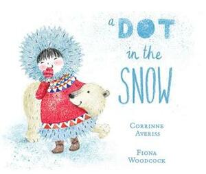 A Dot in the Snow by Fiona Woodcock, Corrinne Averiss