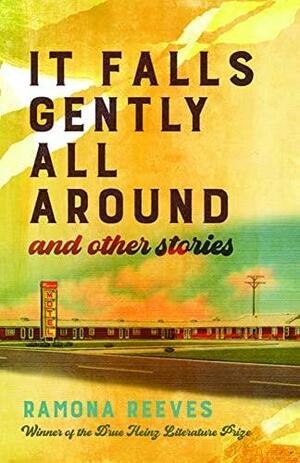 It Falls Gently All Around and Other Stories by Ramona Reeves