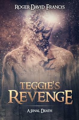 Teggie's Revenge: A Final Death by Roger David Francis