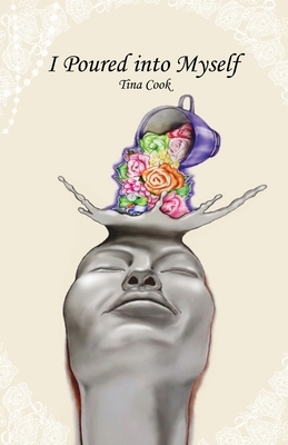 I Poured into Myself by Tina Cook