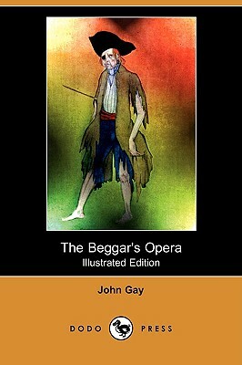 The Beggar's Opera (Illustrated Edition) (Dodo Press) by John Gay