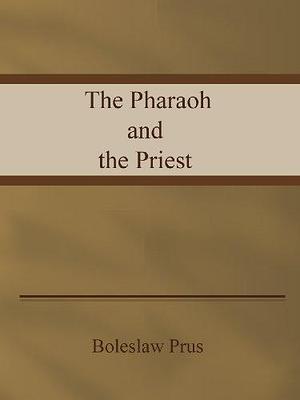 The Pharaoh and the Priest. by Jeremiah Curtin, Jeremiah Curtin