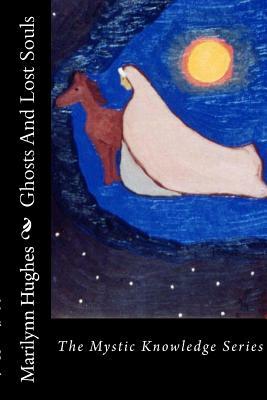 Ghosts and Lost Souls: The Mystic Knowledge Series by Marilynn Hughes