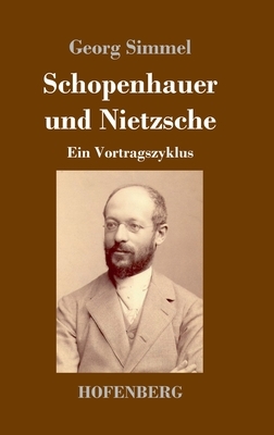 Schopenhauer und Nietzsche: Ein Vortragszyklus by Georg Simmel