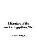 The Literature of the Ancient Egyptians by E. A. Wallis Budge
