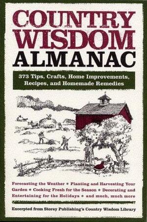 Country Wisdom Almanac: 373 Tips, Crafts, Home Improvements, Recipes, and Homemade Remedies by Editors of Storey Publishing's Country Wisdom Bulletins