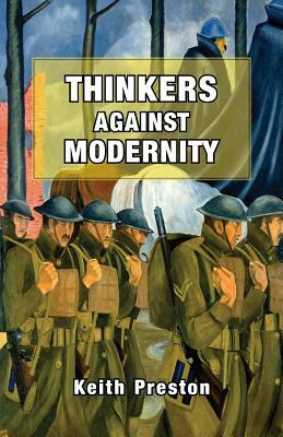 Thinkers Against Modernity by Keith Preston