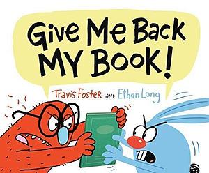 Give Me Back My Book! by Ethan Long, Travis Foster, Travis Foster