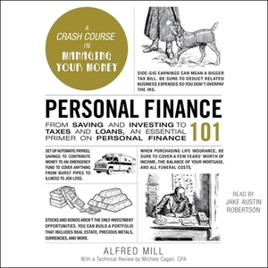 Personal Finance 101: From Saving and Investing to Taxes and Loans, an Essential Primer on Personal Finance by Alfred Mill