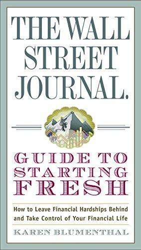 The Wall Street Journal Guide to Starting Fresh: How to Leave Financial Hardships Behind and Take Control of Your Financial Life by Karen Blumenthal