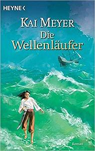 Die Wellenläufer by Kai Meyer