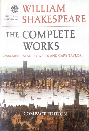 William Shakespeare: The Complete Works by Gary Taylor, Stanley Wells, William Shakespeare