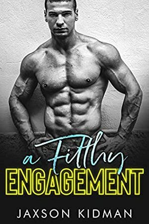 A Filthy Engagement by Jaxson Kidman