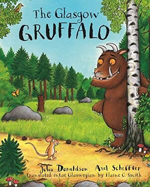 The Glasgow Gruffalo: The Gruffalo in Glaswegian by Julia Donaldson