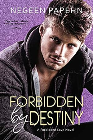 Forbidden by Destiny by Negeen Papehn