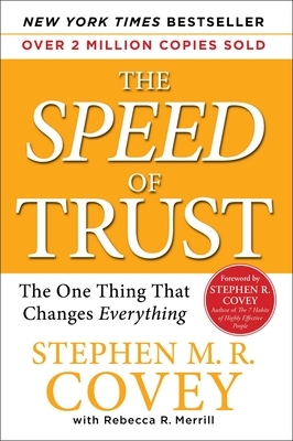 The Speed of Trust: The One Thing That Changes Everything by Stephen M. R. Covey, Rebecca R. Merrill