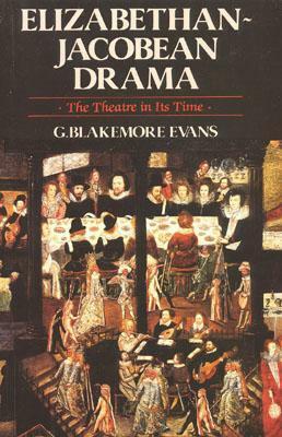 Elizabethan Jacobean Drama: The Theatre in Its Time by G. Blakemore Evans