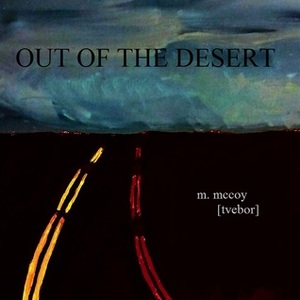 Out of the Desert by M. Mccoy