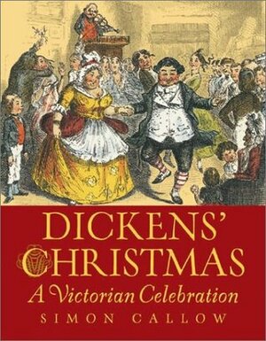 Dickens' Christmas: A Victorian Celebration by Simon Callow