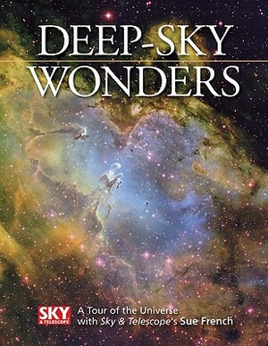 Deep-Sky Wonders: A Tour of the Universe with Sky and Telescope's Sue French by Sue French