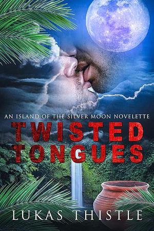 Twisted Tongues: An Island of the Silver Moon novelette by Lukas Thistle