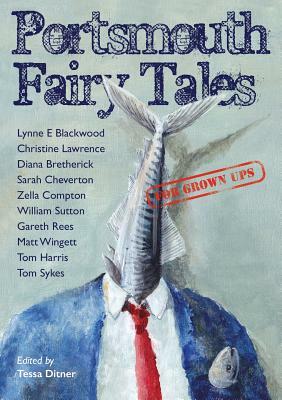 Portsmouth Fairy Tales for Grown Ups by Matt Wingett, Diana Bretherick