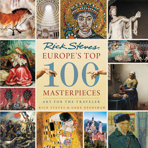 Europe's Top 100 Masterpieces: Art for the Traveler by Gene Openshaw, Rick Steves