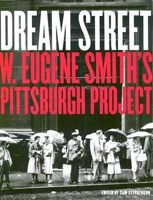 Dream Street: W. Eugene Smith's Pittsburgh Project by Sam Stephenson, W. Eugene Smith