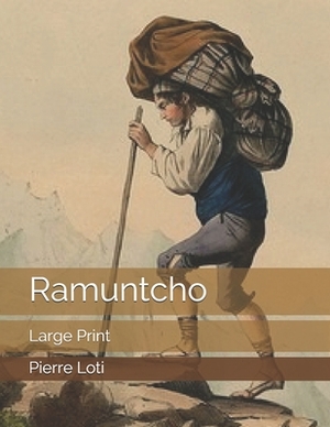 Ramuntcho: Large Print by Pierre Loti