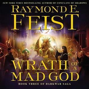 Wrath of a Mad God: Book Three of the Darkwar Saga by Raymond E. Feist