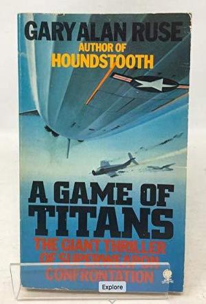 A Game of Titans by Gary Alan Ruse