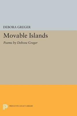Movable Islands: Poems by Debora Greger by Debora Greger