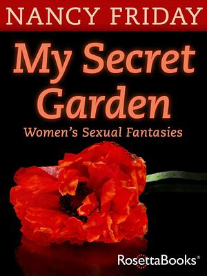 My Secret Garden: Women's Sexual Fantasies by Nancy Friday