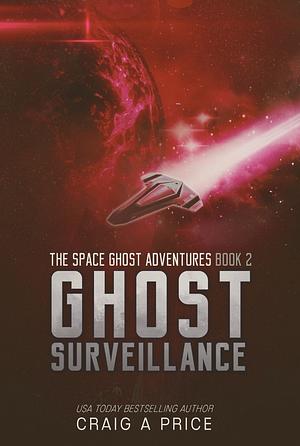 Ghost Surveillance (The Space Ghost Adventures, #2) by Craig A. Price Jr.