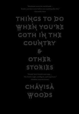 Things to Do When You're Goth in the Country by Chavisa Woods