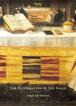 The Reformation Of The Image by Joseph Leo Koerner