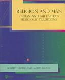 Religion and Man: Indian and Far Eastern Religious Traditions by Alfred Bloom, Robert D. Baird