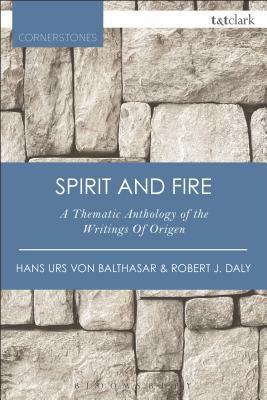 Spirit and Fire: A Thematic Anthology Of The Writings Of Origen by Hans Urs von Balthasar