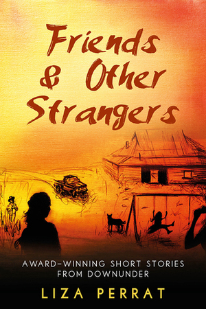 Friends & Other Strangers Award-winning Short Stories From Downunder by Liza Perrat