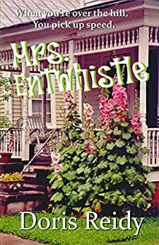 Mrs. Entwhistle: Once you're over the hill, you pick up speed. by Doris Reidy