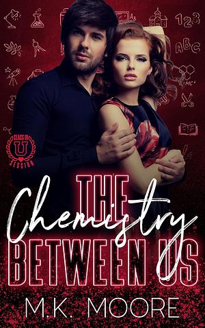 The Chemistry Between Us by M.K. Moore