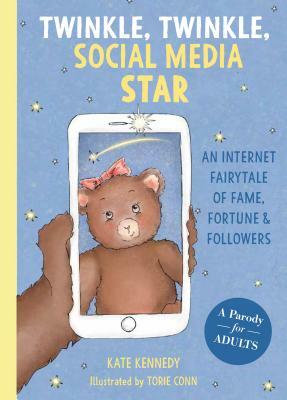 Twinkle, Twinkle, Social Media Star: An Internet Fairytale of Fame, Fortune and Followers by Kate Kennedy