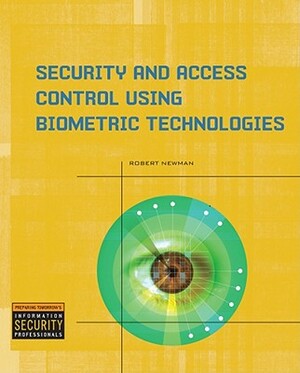 Security and Access Control Using Biometric Technologies by Robert Newman