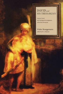 David and His Theologian: Literary, Social, and Theological Investigations of the Early Monarchy by Walter Brueggemann