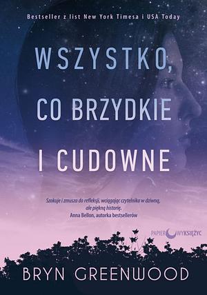 Wszystko, co brzydkie i cudowne by Bryn Greenwood