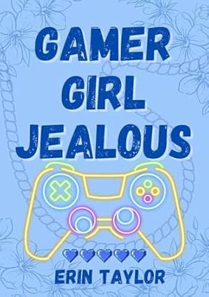 Gamer Girl Jealous by Erin Taylor