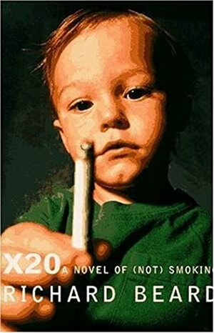 X20: A Novel of Not Smoking by Richard Beard