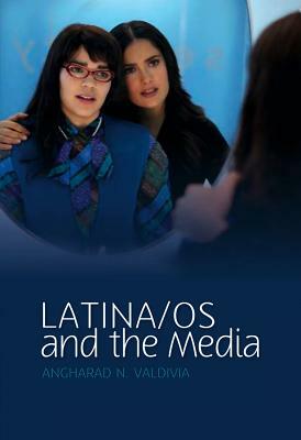 Latino/As in the Media by Angharad N. Valdivia