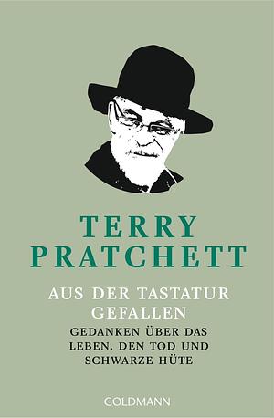 Aus der Tastatur gefallen: Gedanken über das Leben, den Tod und schwarze Hüte by Terry Pratchett
